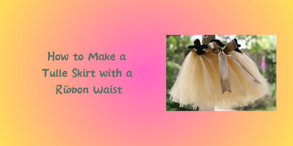 How to Make a Tulle Skirt with a Ribbon Waist