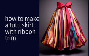 how to make a tutu skirt with ribbon trim